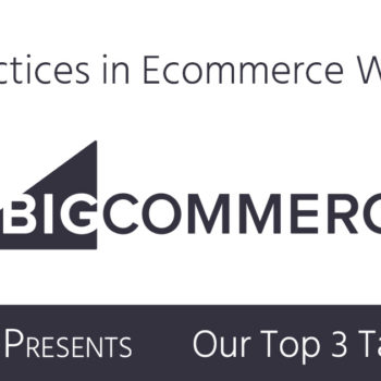 BigCommerce Best Practices - Top 3 Takeaways - Event Recap